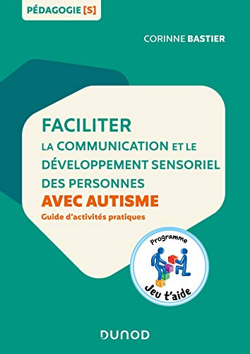 Faciliter la communication et le développement sensoriel des personnes avec autisme. Guide d'activités pratiques