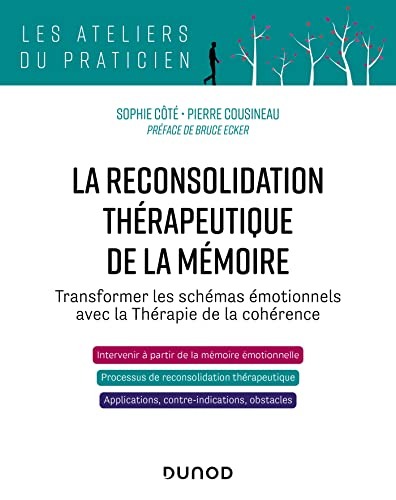 La reconsolidation thérapeutique de la mémoire. Transformer les schémas émotionnels avec la thérapie de cohérence