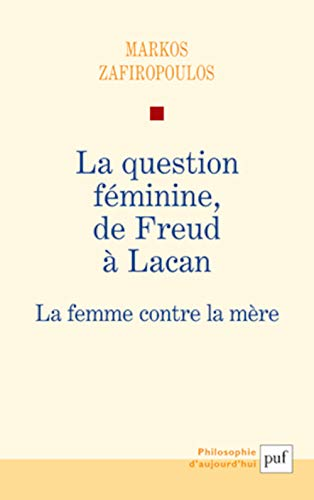 La question féminine de Freud à Lacan. La femme contre la mère