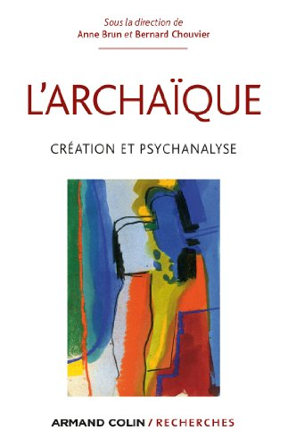 L'archaïque : création et psychanalyse