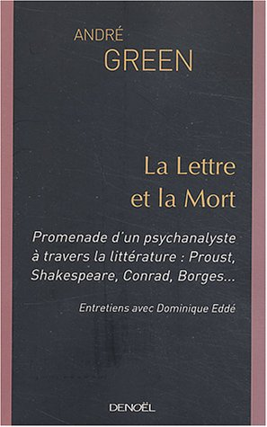 La lettre et la mort : promenade d'un psychanalyste à travers la littérature : Proust, Shakespeare, Conrad, Borges... (entretiens avec Dominique Eddé)