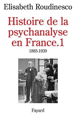 Histoire de la psychanalyse en France : 1885 - 1939. v.1