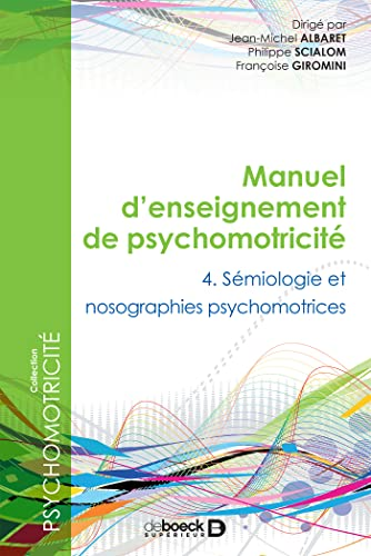 Manuel d'enseignement de psychomotricité : 4, sémiologie et nosographies psychomotrices