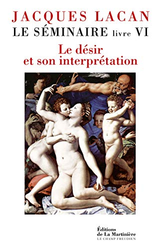Le Séminaire de Jacques Lacan : livre VI. Le désir et son interprétation 1958-1959