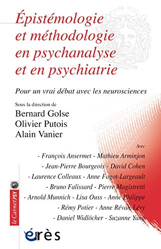 Epistémologie et méthodologie en psychanalyse et en psychiatrie. Pour un vrai débat avec les neurosciences