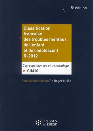 Classification française des troubles mentaux de l'enfant et de l'adolescent R-2012 : correspondances et transcodage CIM 10
