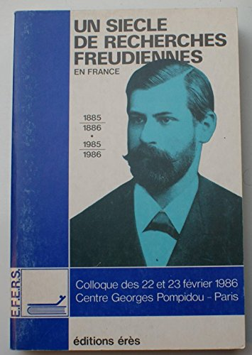 Un siècle de recherches freudiennes en France 1885-1886-1985-1986 Colloque Centre G. Pompidou 1986