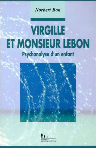 Virgile et monsieur Lebon : psychanalyse d'un enfant