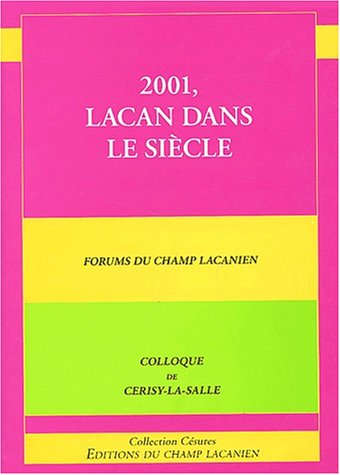 2001, Lacan dans le siècle : forums du champ lacanien, colloque de Cerisy-la-Salle