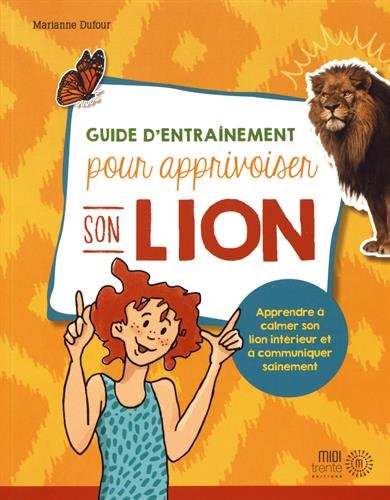 Guide d'entraînement pour apprivoiser son lion : apprendre à calmer son lion intérieur et à communiquer sainement