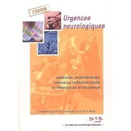 Urgences neurologiques - Urgences diagnostiques - Urgences thérapeutiques et protocoles d'utilisation