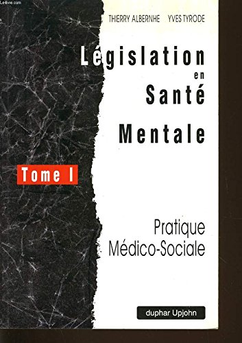 Législation en santé mentale. tome 1, pratique médico-sociale