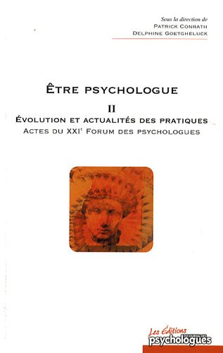 Etre psychologue II - Evolutions et actualités des pratiques- Actes du XXI ème forum des psychologues