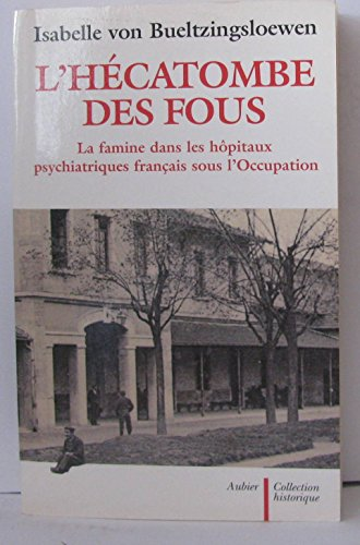 L'hécatombe des fous : La famine dans les hôpitaux psychiatriques français sous l'Occupation