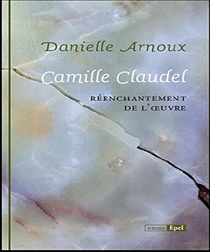 Camille Claudel. Réenchantement de l'oeuvre