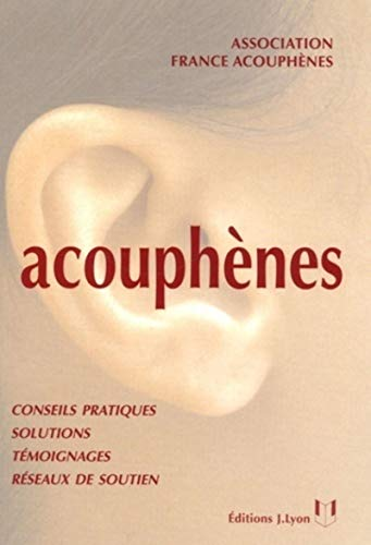 Acouphènes : guide à l'usage des personnes atteintes de sifflements ou bourdonnements d'oreilles et de leurs proches