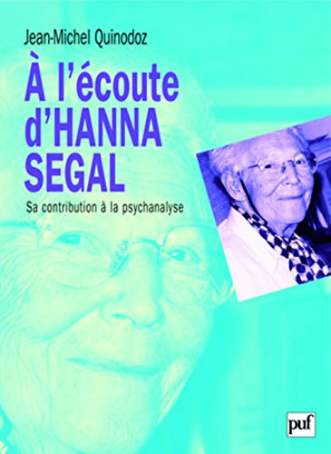 A l'écoute d'Hanna Segal : sa contribution à la psychanalyse