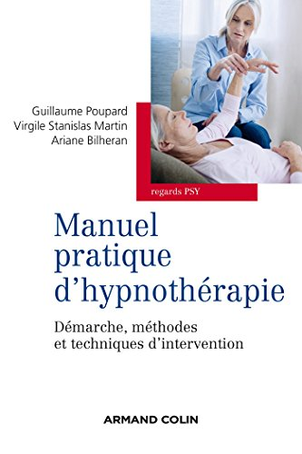 Manuel pratique d'hypnothérapie : démarche, méthodes et techniques d'intervention