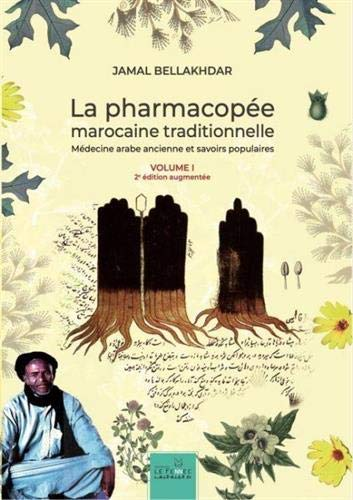 La pharmacopée marocaine traditionnelle - Médecine arabe ancienne et savoirs populaires. Volume 1