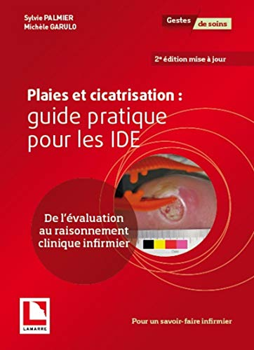 Plaies et cicatrisation : guide pratique pour les IDE. De l'évaluation au raisonnement clinique infirmier