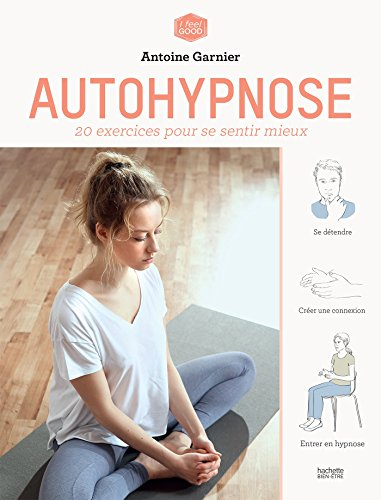 Autohypnose : 20 exercices pour se sentir mieux