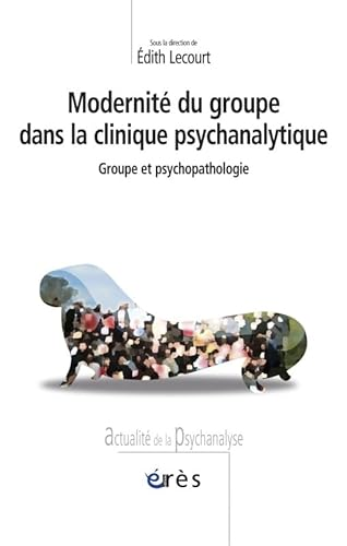 Modernité du groupe dans la clinique psychanalytique : groupe et psychopathologie