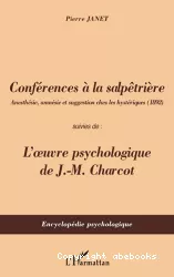 Conférences à la Salpêtrière :Anesthésie, amnésie et suggestion chez les hystériques (1892). L'oeuvre psychologique de J.M. Charcot