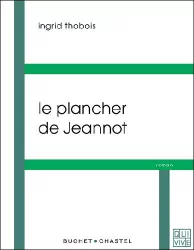 Le plancher de Jeannot : fiction librement inspirée de l'histoire du 'Plancher de Jeannot'