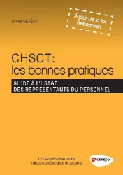 CHSCT : les bonnes pratiques. Guide à l'usage des représentants du personnel