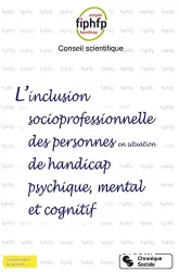 L'inclusion socioprofessionnelle des personnes en situation de handicap psychique, mental et cognitif