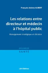 Les relations entre directeur et médecin à l'hôpital public. Management stratégique et décision