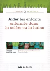 Aider les enfants enfermés dans la colère ou la haine suivi de /L'Histoire de Violaine qui détestait la gentillesse