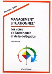 Le management situationnel. Les voies de l'autonomie et de la délégation