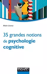 35 Grandes notions de psychologie cognitive