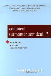 Comment surmonter son deuil ? : Informations, résilience, réseaux de soutien