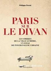 Paris sur le divan : les ombres de la ville lumière, un essai de psychanalyse urbaine