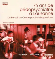 75 ans de pédopsychiatrie à Lausanne : du Bercail au Centre psychothérapeutique