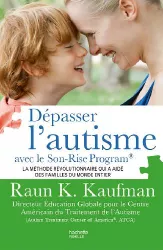 Dépasser l'autisme avec le Son-Rise Program : la méthode révolutionnaire qui a aidé des familles du monde entier