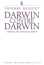 Darwin contre Darwin: Comment lire l'Origine des espèces ?
