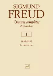 Oeuvres complètes. Psychanalyse. Volume I. 1886-1893. Premiers textes