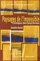 Paysage de l'impossible : Clinique des psychoses