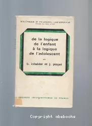 De la logique de l'enfant à la logique de l'adolescent : essai sur la construction des structures opératoires formelles