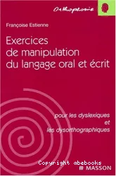 Exercices de manipulation du langage oral et écrit pour les dyslexiques et les dysorthographiques