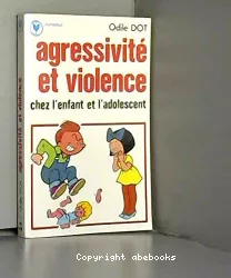 Agressivite et violence chez l'enfant et l'adolescent