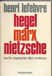 Hegel-Marx-Nietzsche ou le royaume des ombres