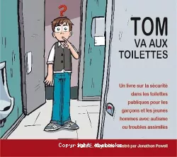 Tom va aux toilettes : un livre sur la sécurité dans les toilettes publiques pour les garçons et les jeunes hommes avec autisme ou troubles assimilés