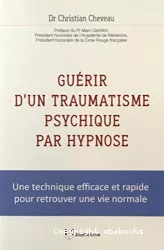 Guérir d'un traumatisme psychique par hypnose : une technique efficace et rapide pour retrouver une vie normale