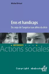 Eros et handicaps. Du corps de l'angoisse aux allées du désir