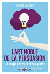 L'art noble de la persuasion : la magie des gestes et des mots