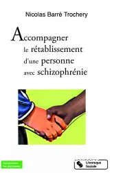 Accompagner le rétablissement d'une personne avec schizophrénie